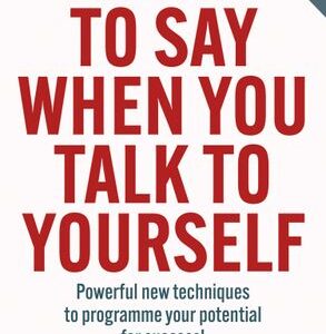 What to Say When You Talk to Yourself (Shad Helmstetter)