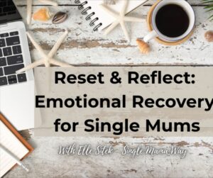Reset & Reflect Emotional Recovery Course for Single Mums